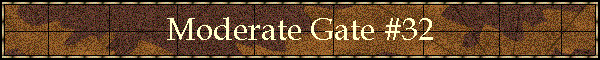 Moderate Gate #32